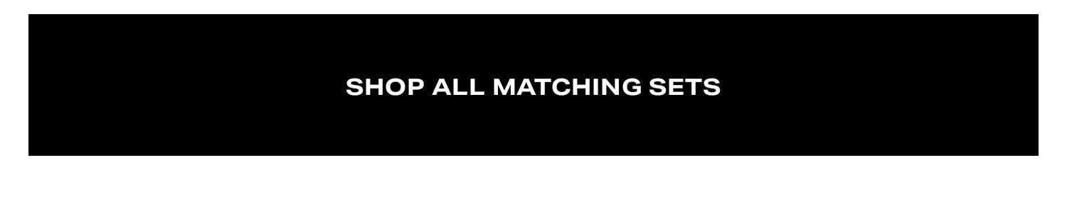 Shop All Matching Sets