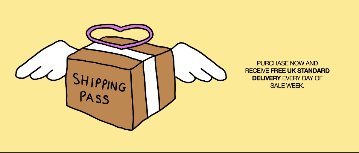 Purchase your shipping pass and receive free uk standard delivery every day of sale week.