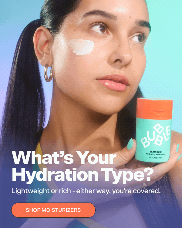 What’s Your Hydration Type? Discover the perfect moisturizer for you. SHOP MOISTURIZERS