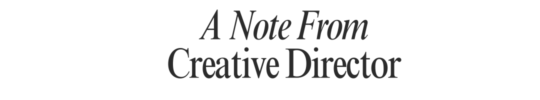 A note from Creative Director