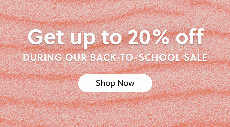 Get up to 20% off during our Back-to-School Sale. Shop now