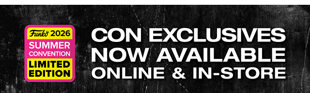 Funko 2026 Summer Convention Limited Edition. Con exclusives now available online and in-store.