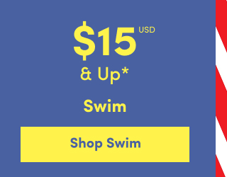 Online Only | $15USD & Up* | Swim | Shop Swim >