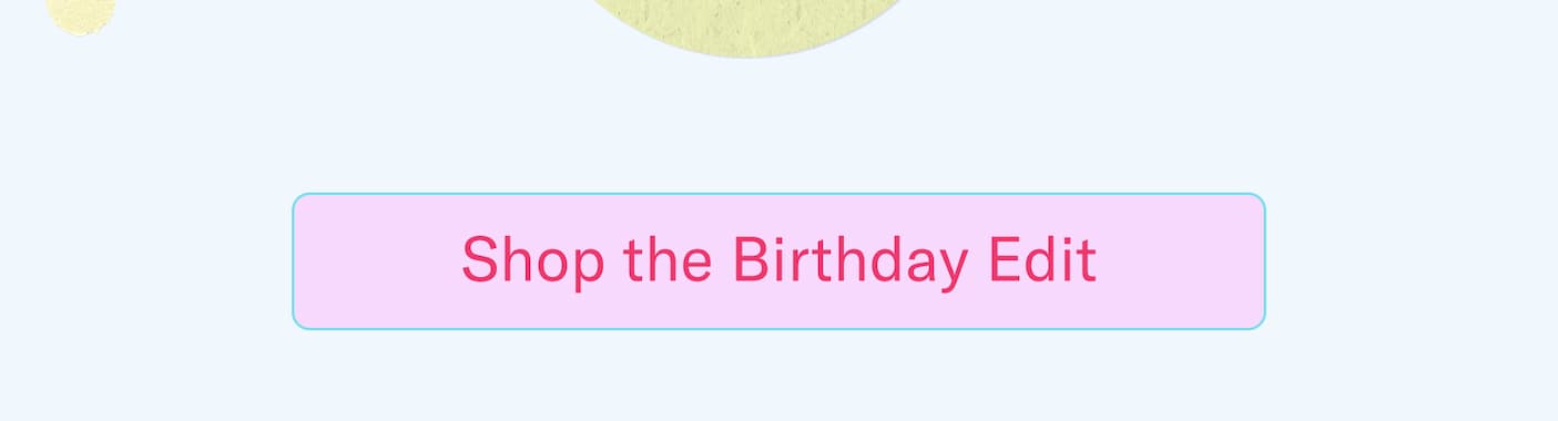 Shop the Birthday Edit