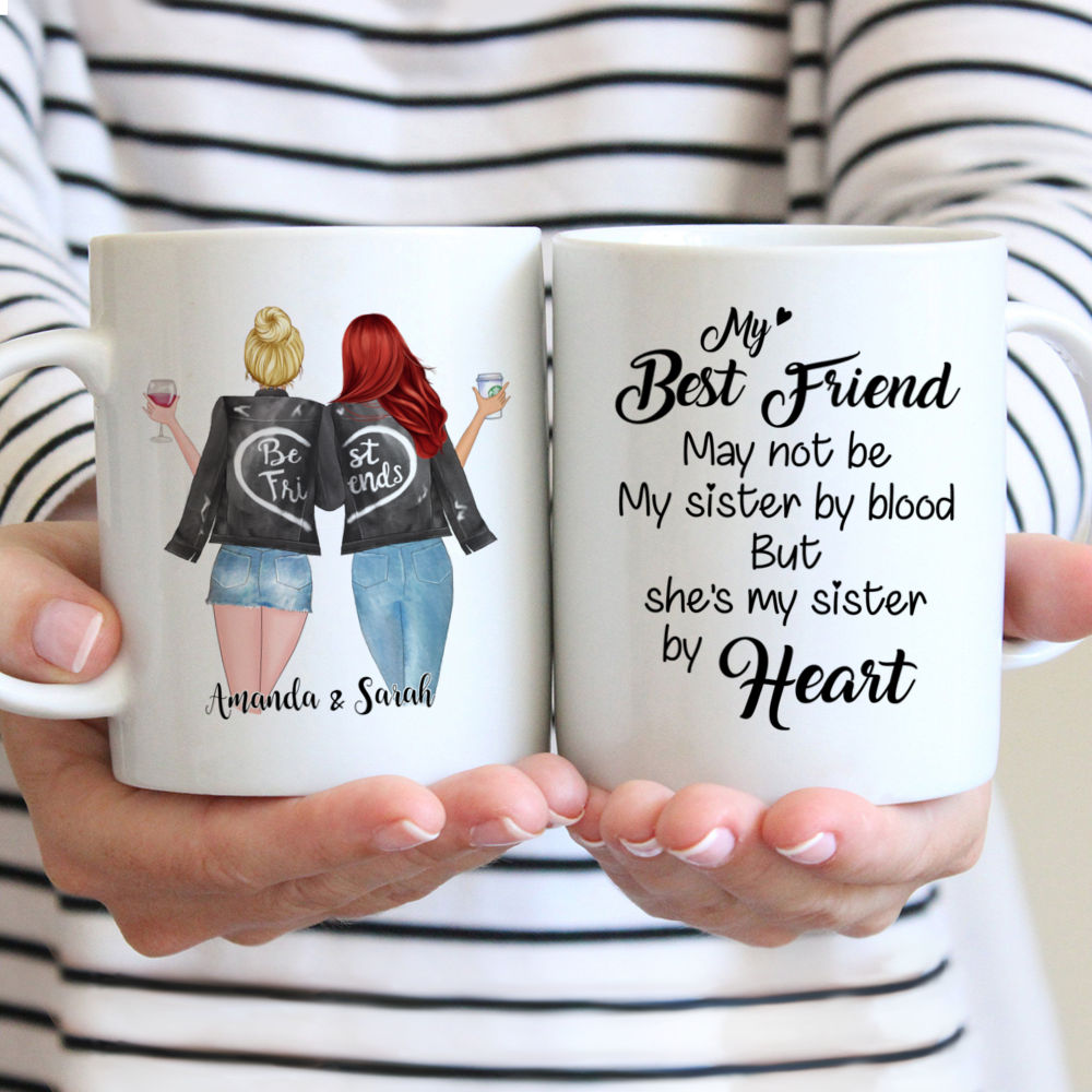 Image of Personalized Mug - Best Friends - My Best Friend May Not Be My Sister By Blood But Shes My Sister By Heart