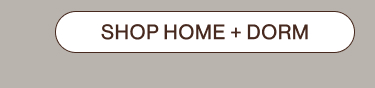 SHOP HOME + DORM