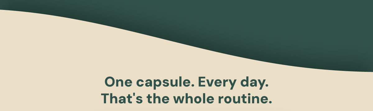 One capsule. Every day.