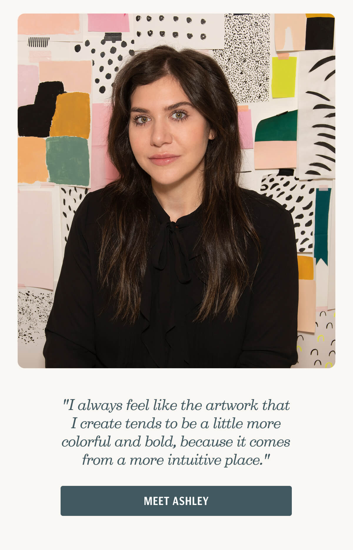  "I always feel like the artwork that I create tends to be a little more colorful and bold, because it comes from a more intuitive place."