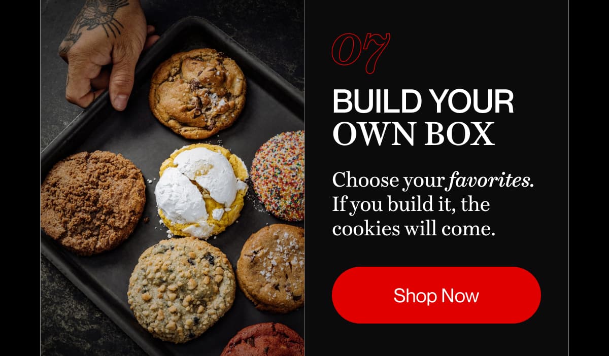 07 build your own box | Choose your favorites. If you build it, the cookies will come. | Shop Now