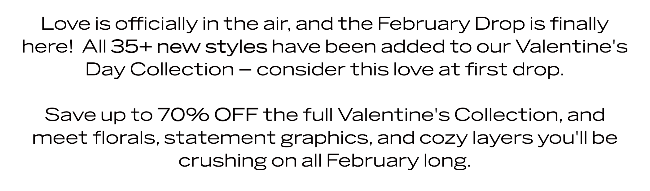 Love is officially in the air. Save up to 70% off Valentine's collection.
