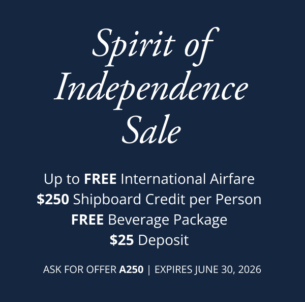 Spirit of Independence Sale: Up to FREE International Airfare. $250 Shipboard Credit per Person. FREE Beverage Package. $25 Deposit. Ask for offer A250. Expires June 30, 2026.