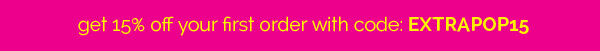 get 15% off your first order with code: EXTRAPOP15