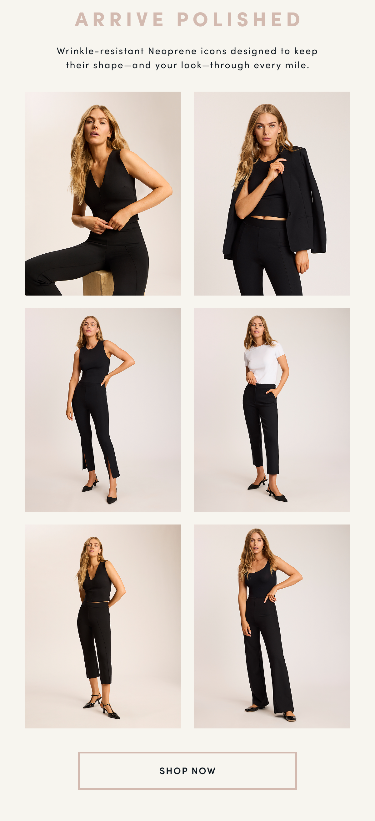 ARRIVE POLISHED | Wrinkle-resistant Neoprene icons designed to keep their shape-and your look-through every mile. | SHOP NOW