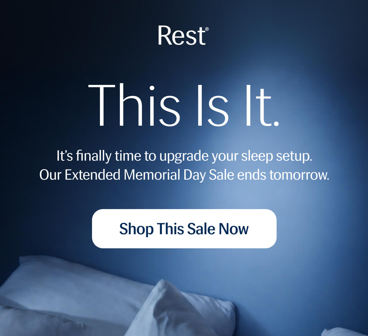 This Is It. – It’s finally time to upgrade your sleep setup. | Our Extended Memorial Day Sale ends tomorrow.