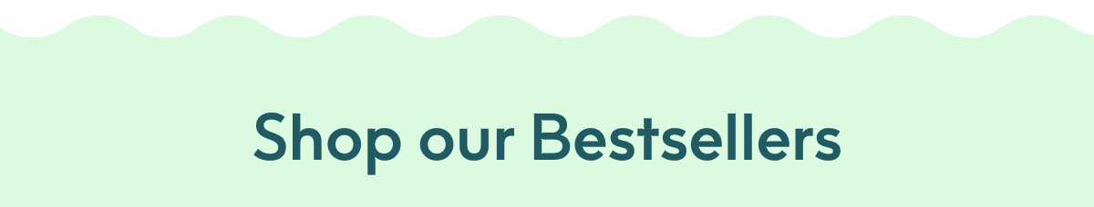 Shop our Bestsellers