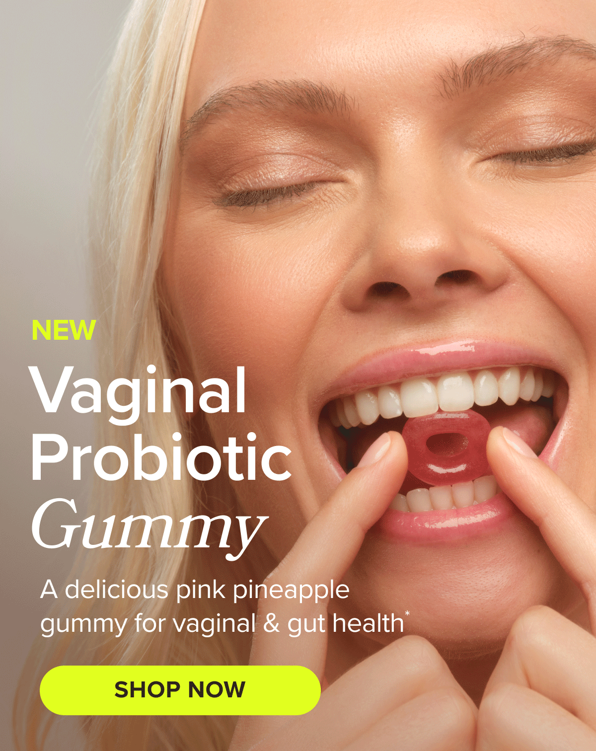 NEW Vaginal Probiotic Gummy. A delicious pink pineapple gummy for vaginal & gut health* SHOP NOW