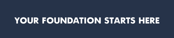 Your Foundation Starts Here