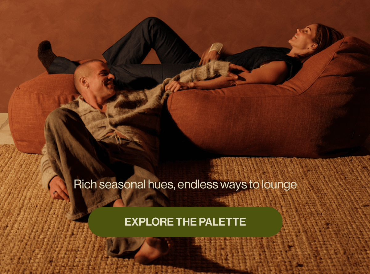 The End of Year Sale — 25% Off Sitewide Warm Tones, Warmer Nights Rich seasonal hues, endless ways to lounge EXPLORE THE PALETTE