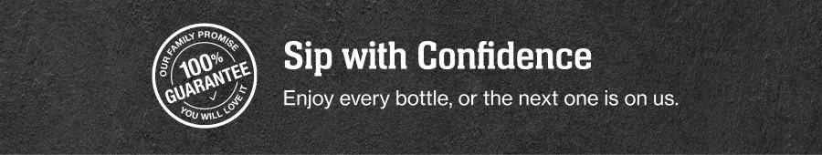 Sip With Confidence
Enjoy every bottle, or the next one is on us.
Our family promise 100% guarantee. You will love it
