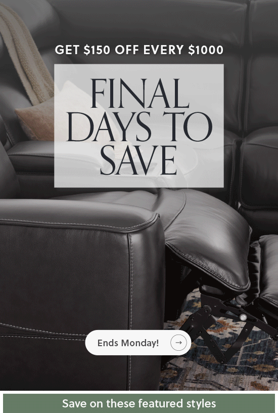 Final Days to Save $150 off every $1000 you spend - Ends Monday