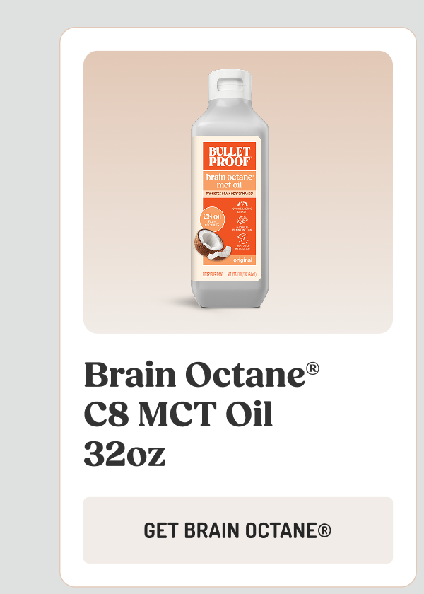 Brain Octane® C8 MCT Oil 32oz  GET BRAIN OCTANE®
