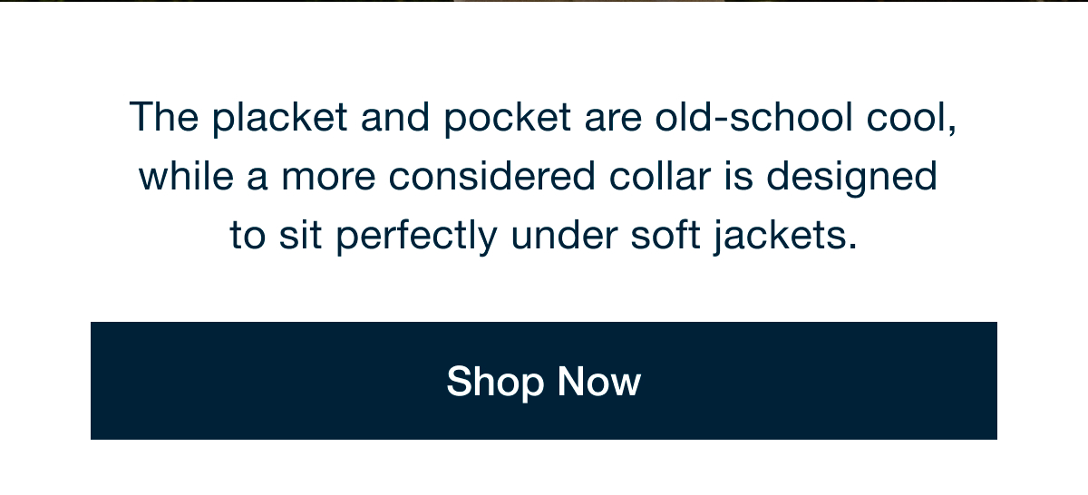 The placket and pocket are old-school cool, while a more considered collar is designed to sit perfectly under soft jackets | Shop Now