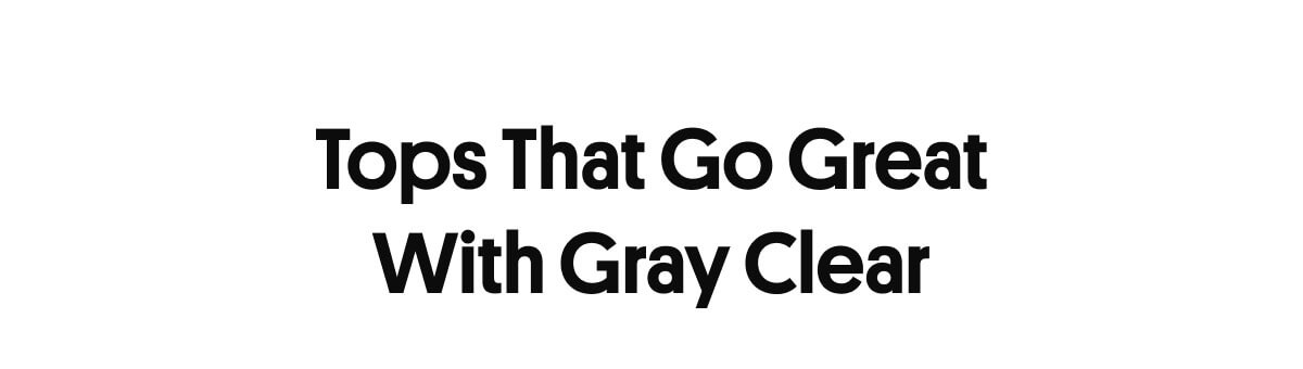 Tops That Go Great With Gray Clear