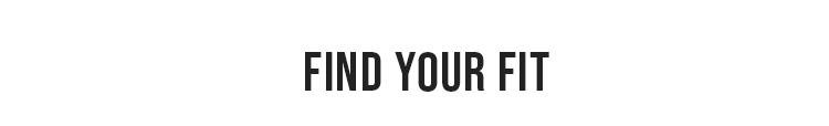 FIND YOUR FIT