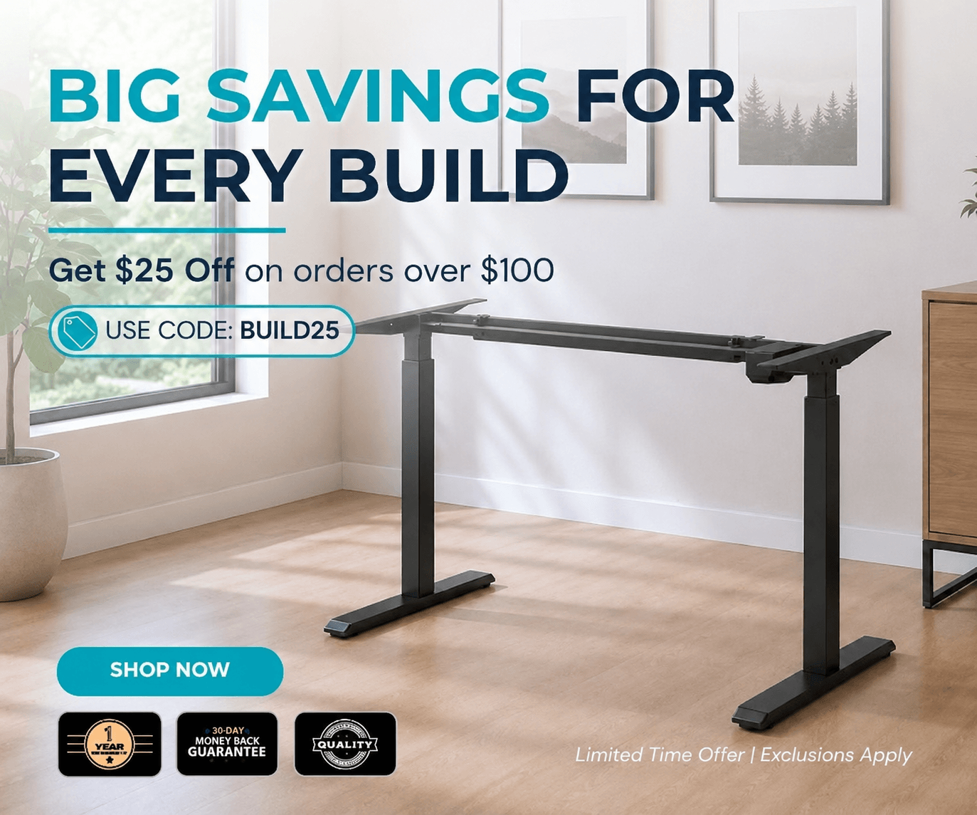 Big Savings for Every Build Get $25 off on orders over $100 Use code: BUILD25 Limited time offer | Exclusions Apply Shop Now