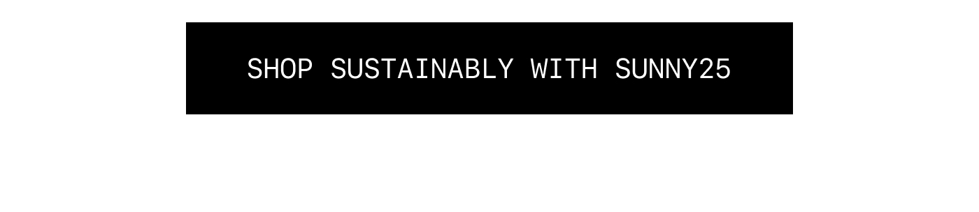 Shop Sustainably With SUNNY25