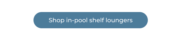 Pool Shelf Loungers