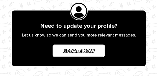 Need to Update your Profile?  Let us know so we can send you more relevant messages.  UPDATE NOW