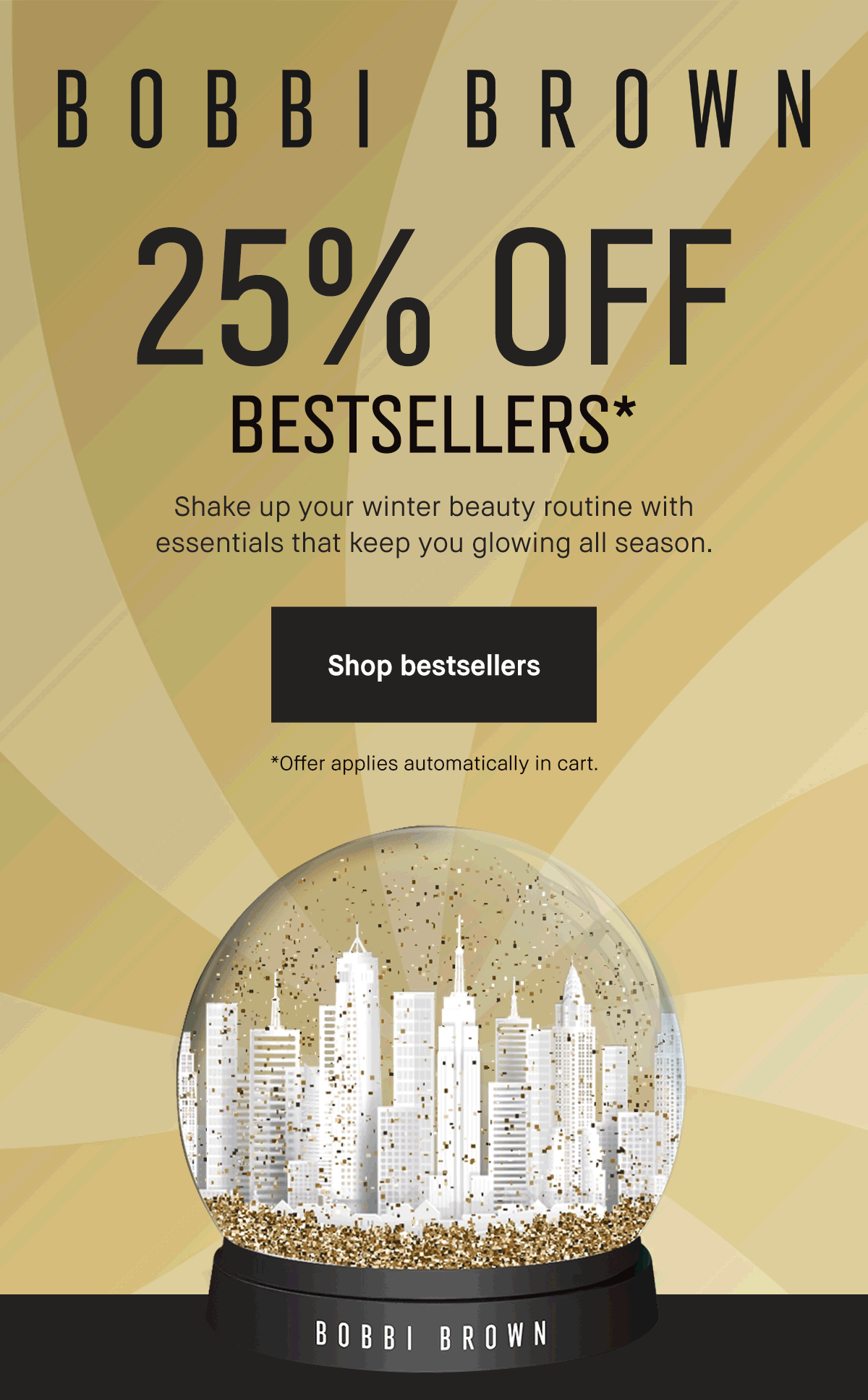 BOBBI BROWN | 25% OFF* GET YOUR GLOW ON | Build your routine your way: Enjoy 25% off makeup or skincare using your exclusive codes. Use codes: 25makeup OR 25skincare at checkout. | Shop now | *Excludes select value sets, limited-edition items, and last chance items.