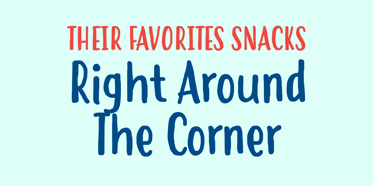 Their Favorite Snacks Right Around The Corner