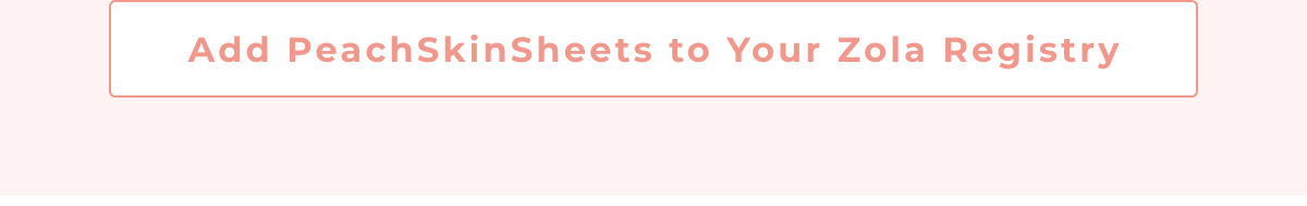 Add PeachSkinSheets to Your Zola Registry