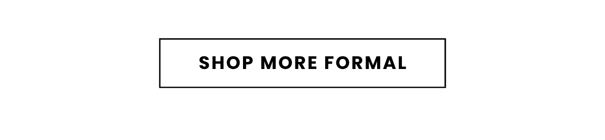 SHOP MORE FORMAL