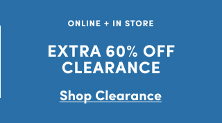Online + In Store | Extra 60% Off Clearance | Shop Clearance >