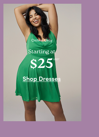 Online Only | Dresses Starting at $25USD* | Shop Now > 