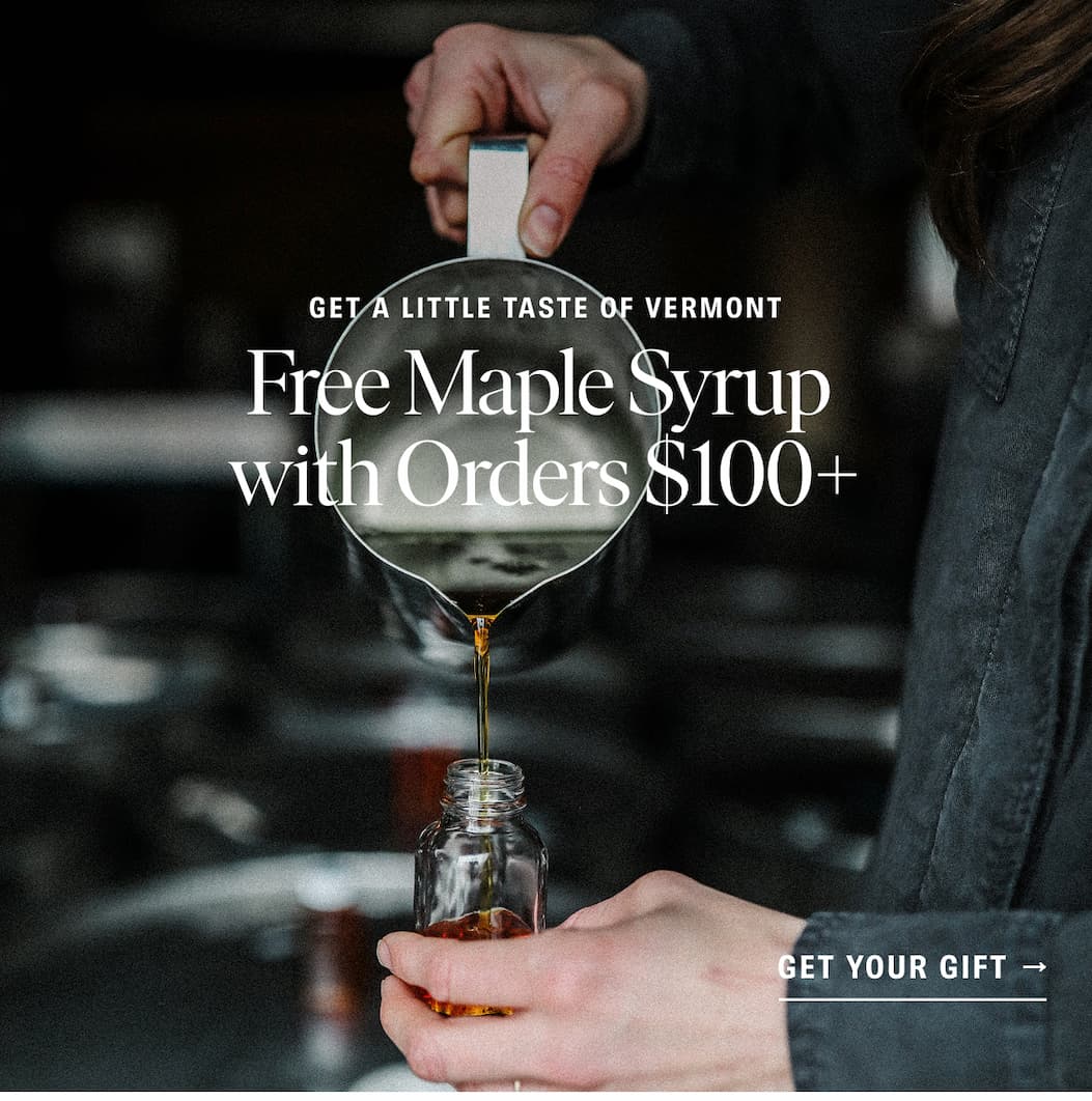 Get a Little Taste of Vermont: Free Syrup with Orders $100+ - Get Your Gift