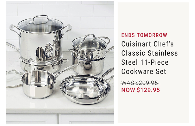 ENDS TOMORROW Cuisinart Chef’s Classic Stainless Steel 11-Piece Cookware Set NOW $129.95