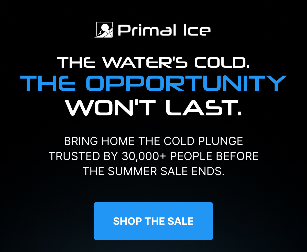 Primal Ice | THE WATER'S COLD. THE OPPORTUNITY WON'T LAST. | Bring home the cold plunge trusted by 30,000+ people before the Summer Sale ends. | SHOP THE SALE