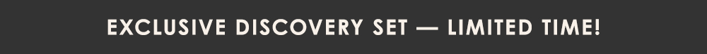 Exclusive Discovery Set - Limited Time 