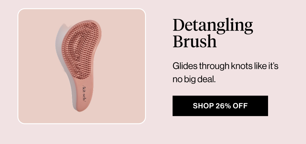 Detangling Brush. Glides through knots like it’s no big deal.