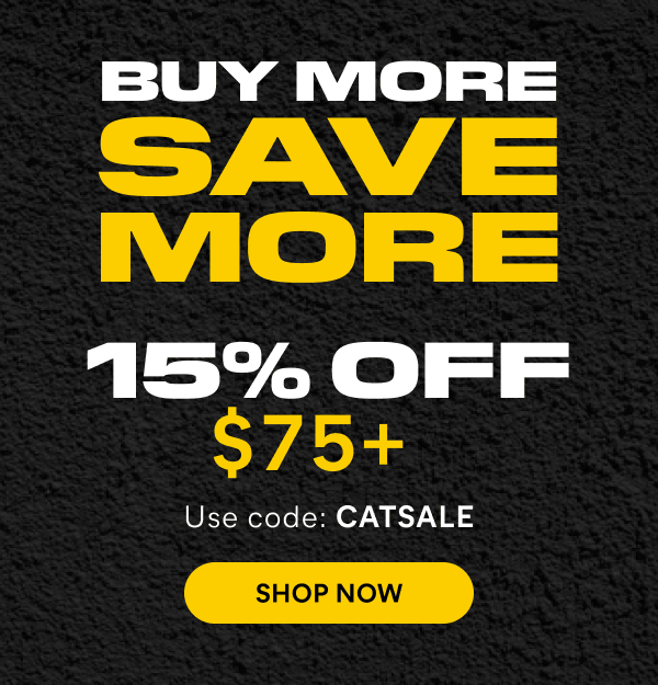 CAT - BUY MORE SAVE MORE: 15% OFF $75+, 20% OFF $100+, 25% OFF $150+ - Use code: CATSALE.  Shop Now Here.