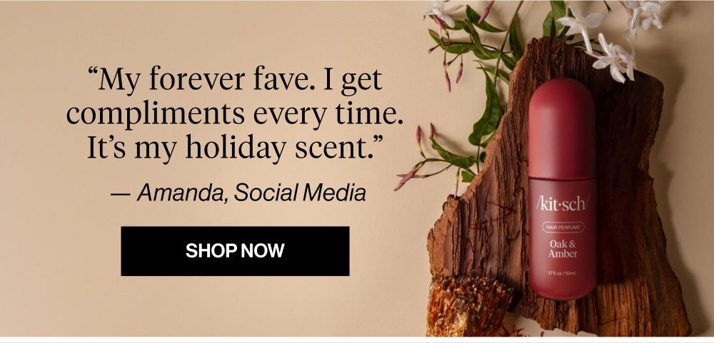My forever fave. I get compliments every time. It’s my holiday scent.”  — Amanda, Social Media  Shop Oak & Amber Hair Perfume