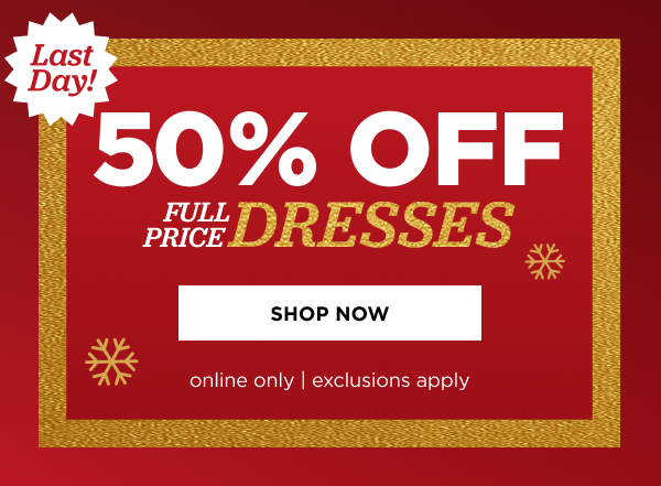 Online only. 50% off Dresses. Shop now