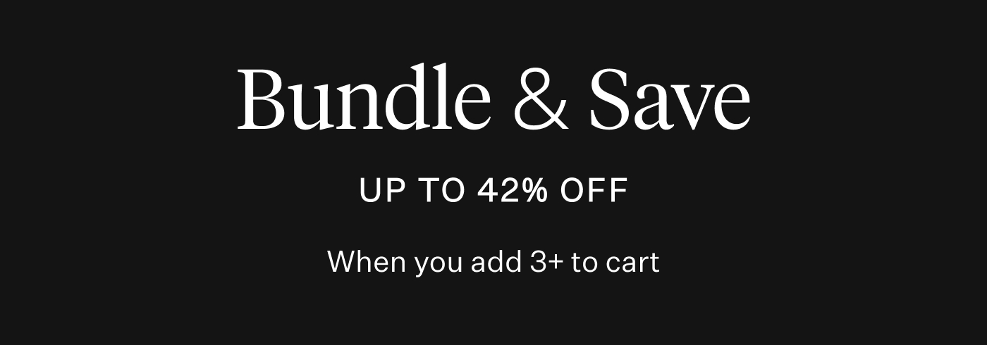 BUNDLE & SAVE UP TO 42% OFF