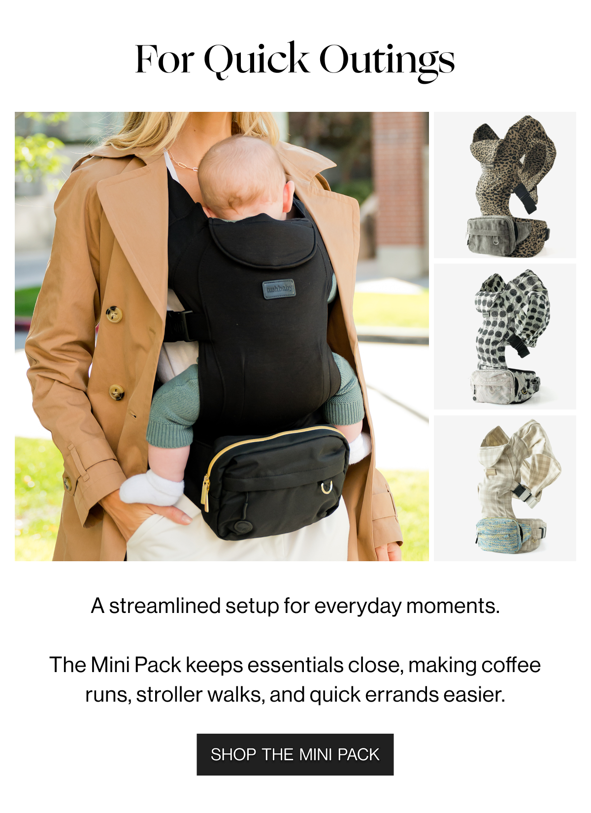 For Quick Outing - A streamlined setup for everyday moments. The Mini Pack keeps essentials close, making coffe runs, stroller walks, and quick errands easier. - Shop the Mini Pack