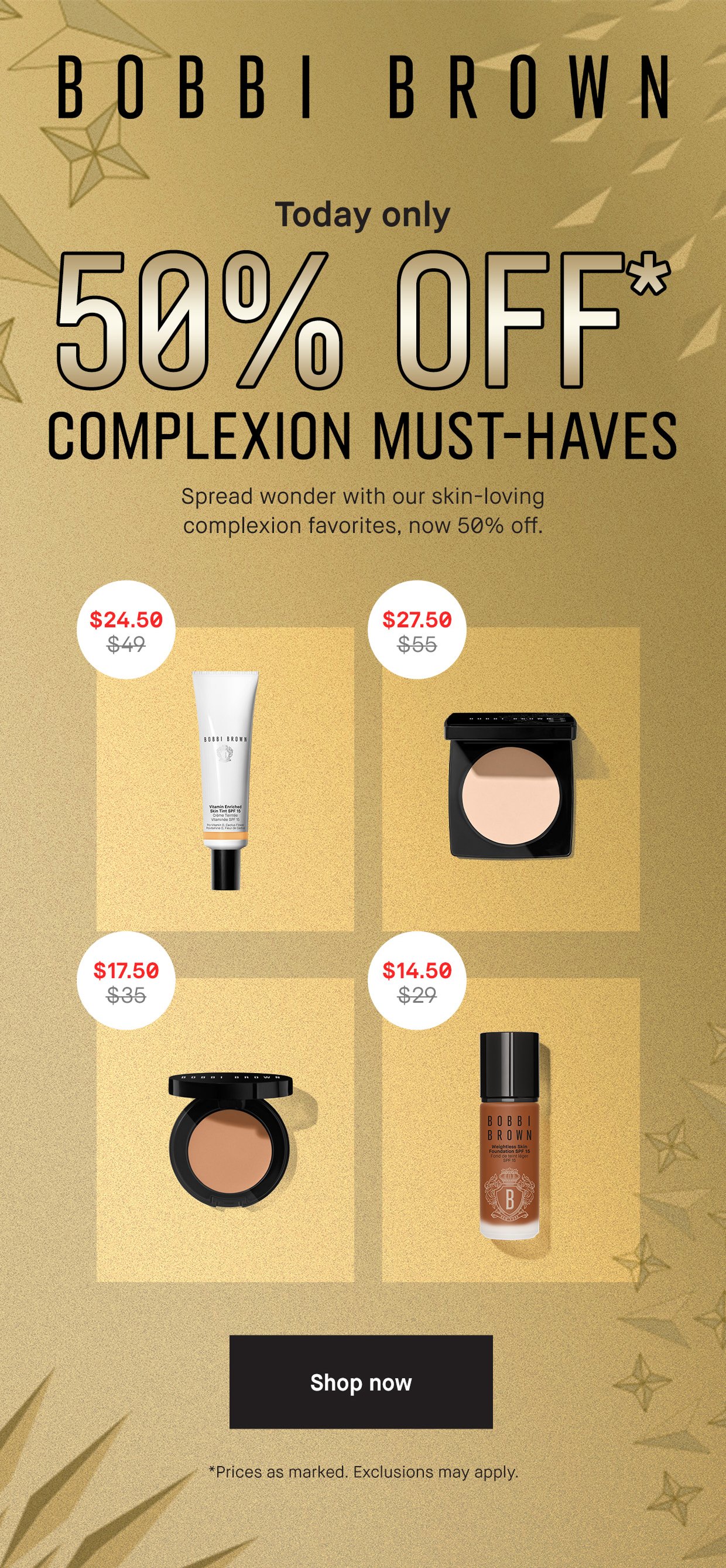 BOBBI BROWN | Today only 50% OFF* COMPLEXION MUST-HAVES Spread wonder with our skin-loving complexion favorites, now 50% off. Shop now | *Prices as marked. Exclusions may apply.