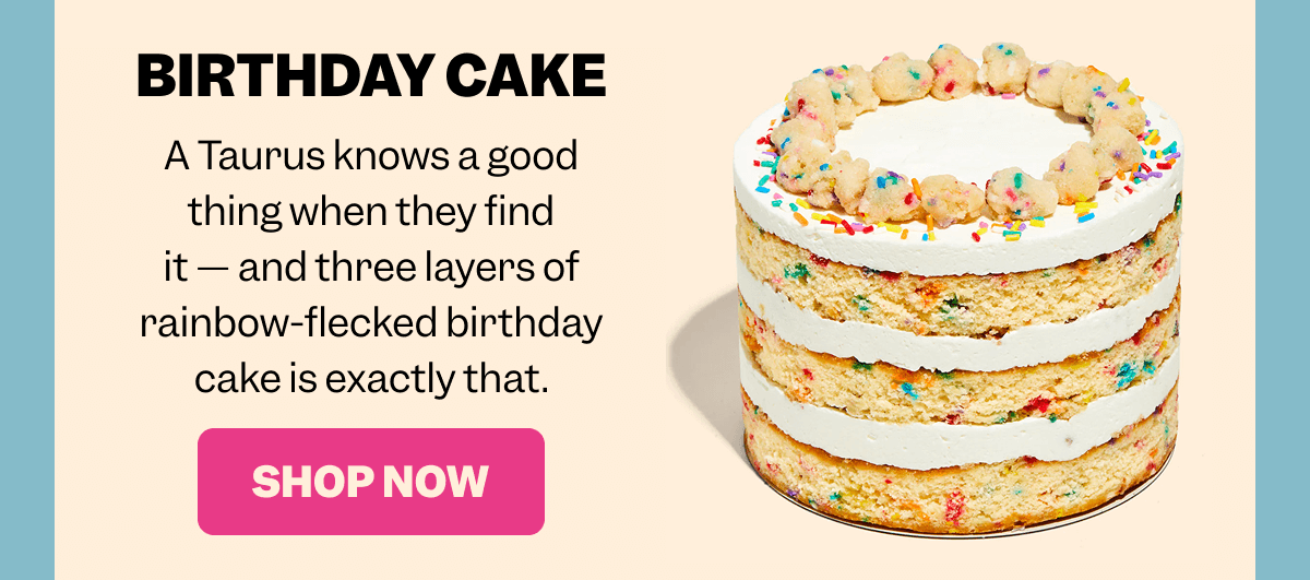 Layered birthday cake with rainbow sprinkles and frosting on a neutral background. Text reads: BIRTHDAY CAKE A Taurus knows a good thing when they find it — and three layers of rainbow-flecked birthday cake is exactly that. Pink button with white text: SHOP NOW.